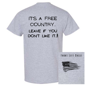 T-shirt: It's a FREE Country... Leave if you don't like it